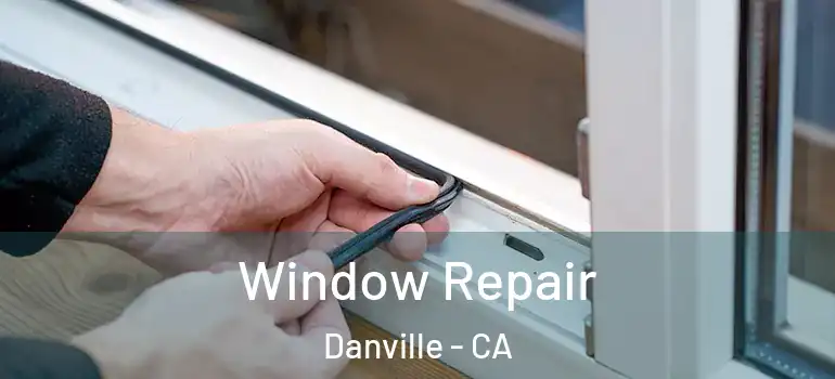  Window Repair Danville - CA