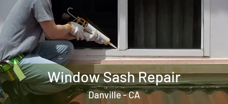  Window Sash Repair Danville - CA