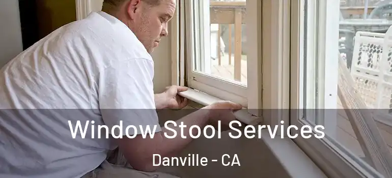  Window Stool Services Danville - CA