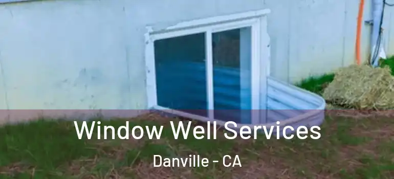  Window Well Services Danville - CA