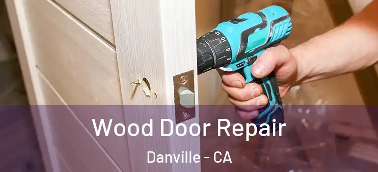  Wood Door Repair Danville - CA
