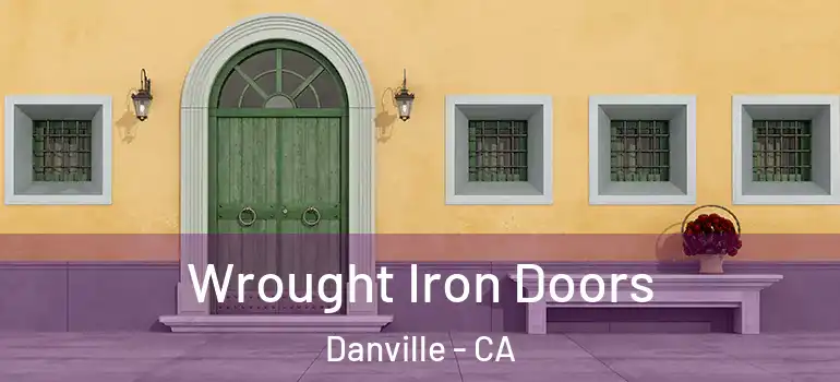  Wrought Iron Doors Danville - CA